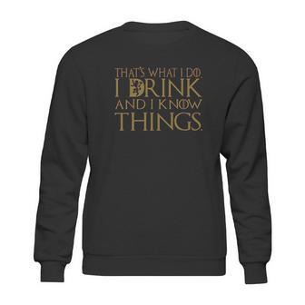Thats What I Do I Drink And I Know Things Got Tyrion Graphic Thrones Drinking Sweatshirt | Favorety