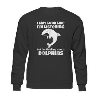 I Am Thinking About Dolphins Funny Dolphins Sweatshirt | Favorety UK