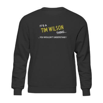 Tim Wilson Its Tim Wilson Thing You Wouldnt Understand Name Gifts T Shirt Sweatshirt | Favorety AU