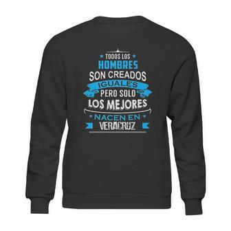 Todos Hombres Creados Iguales Mejores Nacen Veracruz Sweatshirt | Favorety