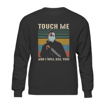 Touch Me And I Kill You Social Distancing Sweatshirt | Favorety