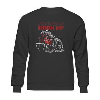 Tractor Pulling Funny Just Here To Hook Up Pulling Sweatshirt | Favorety CA