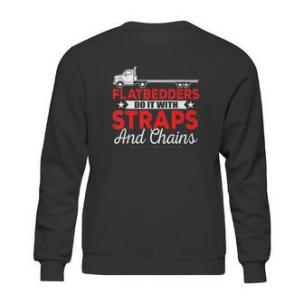 Trucking Flatbedders Do It With Straps And Chains Sweatshirt | Favorety