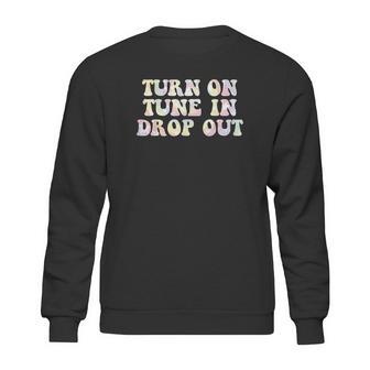 Turn On Tune In Drop Out Funny Lsd Quotes Psychedelic Sweatshirt | Favorety AU