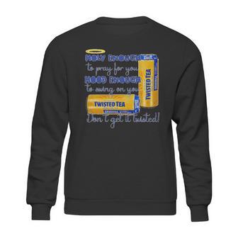 Twisted Tea Holy Enough Hood Enough Dont Get It Twisted Sweatshirt | Favorety