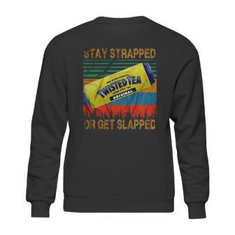 Twisted Tea Stay Strapped Or Get Slapped Vintage Sweatshirt | Favorety