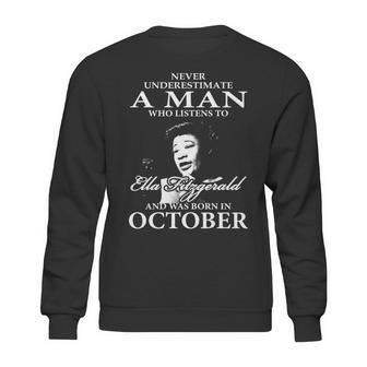 Never Underestimate A Man Who Listen To Ella Fitzgerald And Was Born In October Sweatshirt | Favorety DE