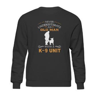 Never Underestimate An Old Man With A K9 Unit Sweatshirt | Favorety DE