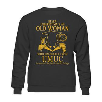 Never Underestimate An Old Woman Who Graduated From Umuc University Of Maryland University College Sweatshirt | Favorety