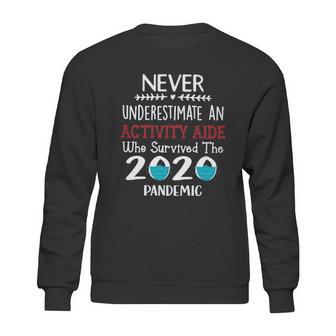 Never Underestimate Who Survived The Pandemic Activity Aide Sweatshirt | Favorety UK