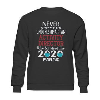 Never Underestimate Who Survived The Pandemic Activity Director Sweatshirt | Favorety