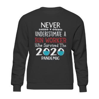 Never Underestimate Who Survived The Pandemic Bin Worker Sweatshirt | Favorety CA