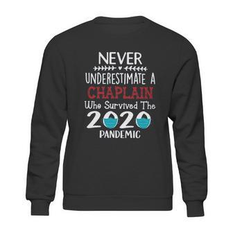 Never Underestimate Who Survived The Pandemic Chaplain Sweatshirt | Favorety