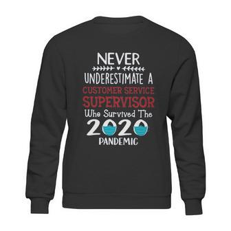 Never Underestimate Who Survived The Pandemic Customer Service Supervisor Sweatshirt | Favorety CA