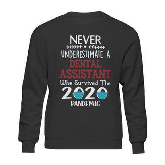 Never Underestimate Who Survived The Pandemic Dental Assistant Sweatshirt | Favorety DE