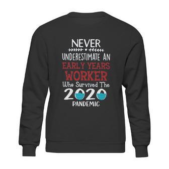 Never Underestimate Who Survived The Pandemic Early Years Worker Sweatshirt | Favorety AU