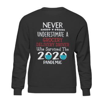 Never Underestimate Who Survived The Pandemic Grocery Delivery Driver Sweatshirt | Favorety CA