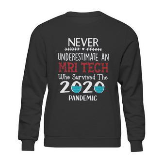 Never Underestimate Who Survived The Pandemic Mri Tech Sweatshirt | Favorety