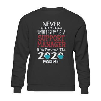 Never Underestimate Who Survived The Pandemic Support Manager Sweatshirt | Favorety UK