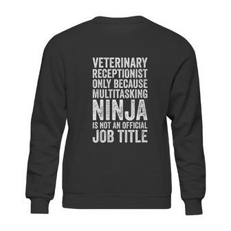 Veterinary Receptionist Because Multitasking Ninja Sweatshirt | Favorety AU