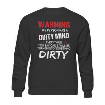 Warning This Person Has A Dirty Mind Everything You Say Can Shirt Sweatshirt | Favorety DE