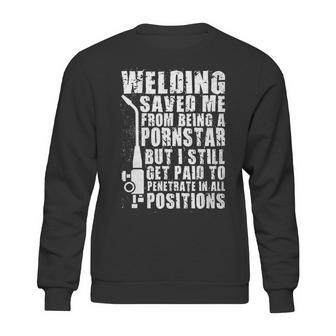 Welder Welding Saved Me From Being A Pornstar Funny Sweatshirt | Favorety UK