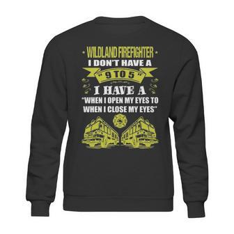 Wildland Firefighter Dont Have 9 To 5 Profession Sweatshirt | Favorety CA