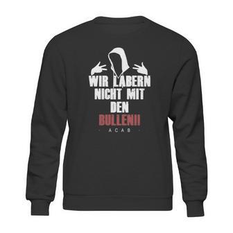 Wir Laben Nicht Mit Den Bullen Sweatshirt | Favorety