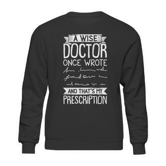 A Wise Doctor Once Wrote And Thats My Prescription Sweatshirt | Favorety