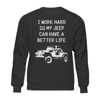 I Work Hard So My Jeep Can Have A Better Life Jeep Sweatshirt | Favorety UK