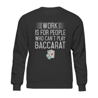 Work Is For People Who Cant Play Baccarat Sweatshirt | Favorety CA