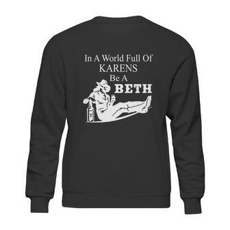 In A World Full Of Karens Be A Beth Funny Sweatshirt | Favorety DE