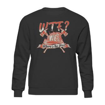 Wtf Where Is The Fire Funny Firefighter Sweatshirt | Favorety AU