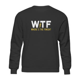 Wtf Meaning Wheres The Finish Running Shirt Sweatshirt | Favorety UK