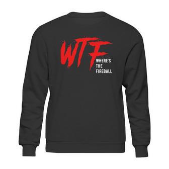 Wtf Wheres The Fireball T-Shirt Sweatshirt | Favorety AU