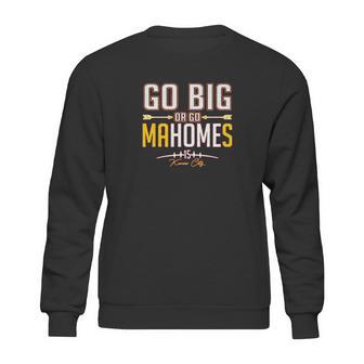 Xtreme Apparrel Go Big Or Go Mahomes Football Fans Sweatshirt | Favorety DE