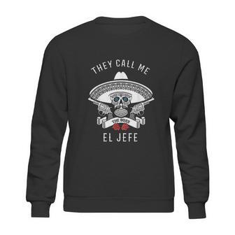 They Call Me El Jefe Boss Joke Cinco De Mayo Sweatshirt | Favorety