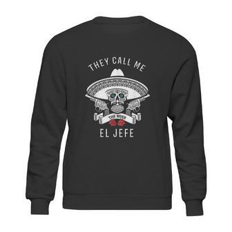 They Call Me El Jefe Sweatshirt | Favorety CA