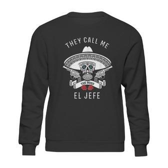 They Call Me El Jefe Sweatshirt | Favorety