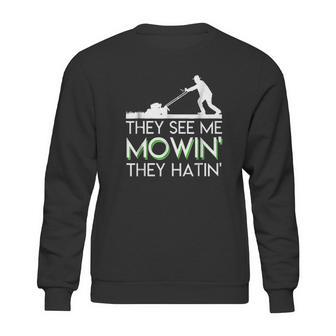 They See Me Mowin They Hatin Lawn Mower Funny Gifts Sweatshirt | Favorety CA