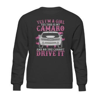 Yes I Am A Girl Yes This Is My Camaro Sweatshirt | Favorety DE