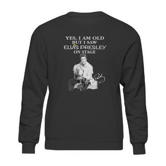 Yes I Am Old But I Saw Elvis Presley Onstage Sweatshirt | Favorety