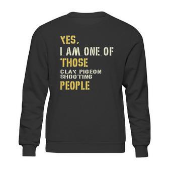 Yes I Am One Of Those Clay Pigeon Shooting People Sweatshirt | Favorety UK