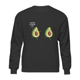 I Said Youre The Good Kind Of Fat - Avocado T-Shirt Sweatshirt | Favorety DE