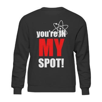 Youre In My Spot Sweatshirt | Favorety