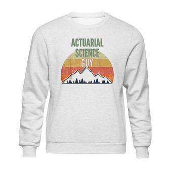 Actuarial Science Gift For Men Actuarial Science Guy Sweatshirt | Favorety DE