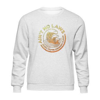 Aint No Laws When You Are Drinking Claws Faded And Distressed Sweatshirt | Favorety CA