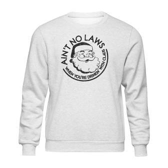 Aint No Laws When Youre Drinking With Claus Sweatshirt | Favorety CA