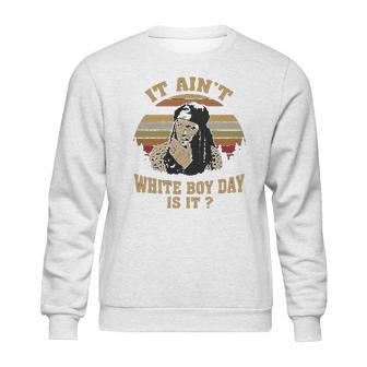 It Aint White Boy Day Is It Spivey True Romance Vintage Sweatshirt | Favorety