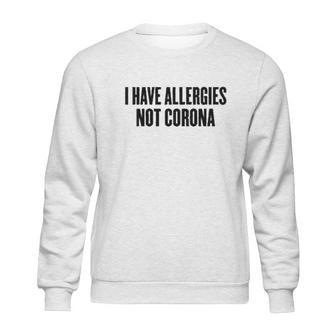 I Have Allergies Not Coro Funny Social Distancing Gift Sweatshirt | Favorety CA